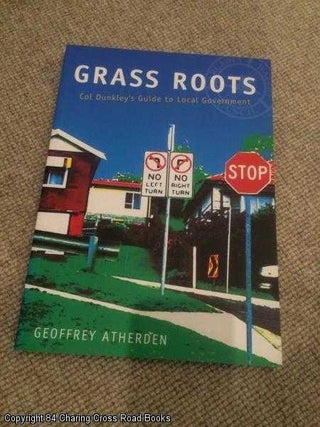 Item #059787 Grass Roots - Col Dunkley's Guide to Local Government. Geoffrey Atherden