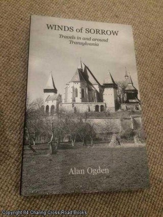Item #059914 Winds of Sorrow: Travels in and Around Transylvania. Alan Ogden