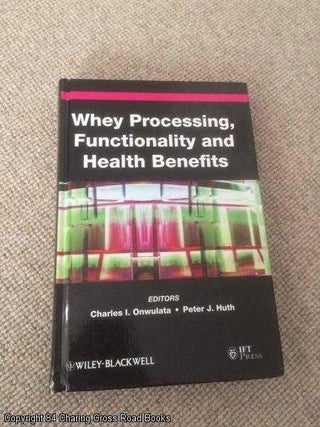 Item #060015 Whey Processing, Functionality and Health Benefits. Onwulata, Huth
