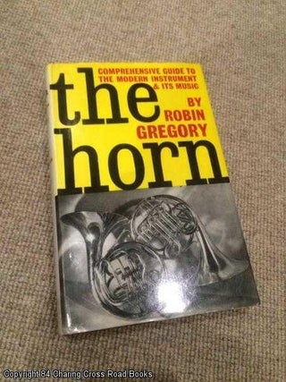 Item #060247 The Horn: A Comprehensive Guide to the Modern Instrument and Its Music (2nd...