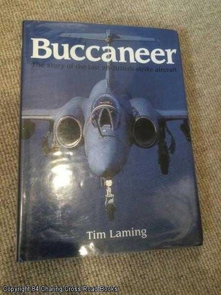 Item #060279 Buccaneer: the Story of the Last All-British Strike Aircraft. Tim Laming