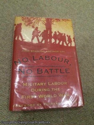 Item #060506 No Labour, No Battle: Military Labour during the First World War: The Labour Corps...