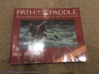 Item #060920 Path of the Paddle: An Illustrated Guide to the Art of Canoeing (Revised ed). Bill...