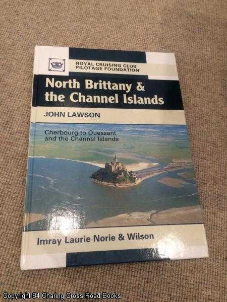Item #061328 North Brittany and the Channel Islands: Cherbourg to Ouessant and the Channel Islands (Royal Cruising Club Pilotage Foundation). John Lawson.