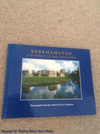 Item #061868 Berkhamsted: A Gateway to the Chilterns (Signed 1st edition). Eric G. Meadows