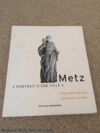Item #061925 Metz : Portrait d'une ville. Jacques Hampé, Suzanne, Braun