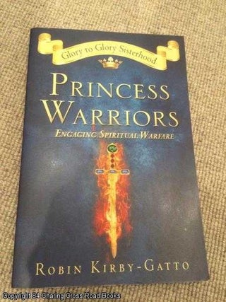 Item #062137 Princess Warriors: Engaging Spiritual Warfare. Robin Kirby-Gatto