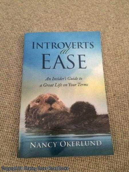 Item #062431 Introverts at Ease: An Insider's Guide to a Great Life on Your Terms. Nancy Okerlund.