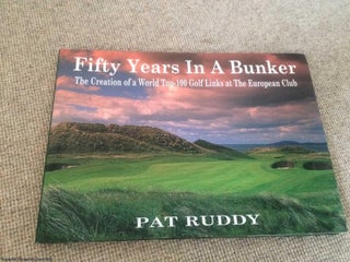Item #062668 Fifty Years in a Bunker: The Creation of a World Top 100 Golf Links at the European...
