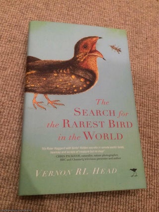 Item #063045 The Search for the Rarest Bird in the World. Vernon R. L. Head