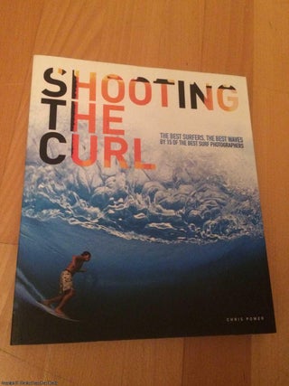 Item #063267 Shooting the Curl: The Best Surfers, the Best Waves by 15 of the Best Surf...