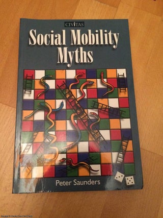 Item #063697 Social Mobility Myths. Peter Saunders