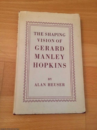 Item #063968 The shaping vision of Gerard Manley Hopkins. Alan Heuser