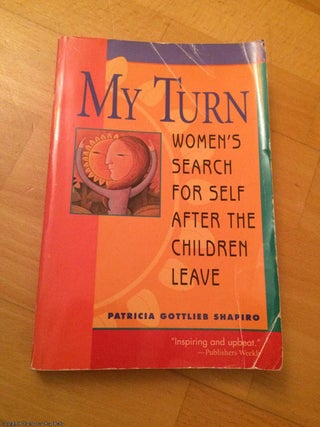 Item #064126 My Turn: Women's Search for Self After the Children Leave. Patricia Gottlieb Shapiro