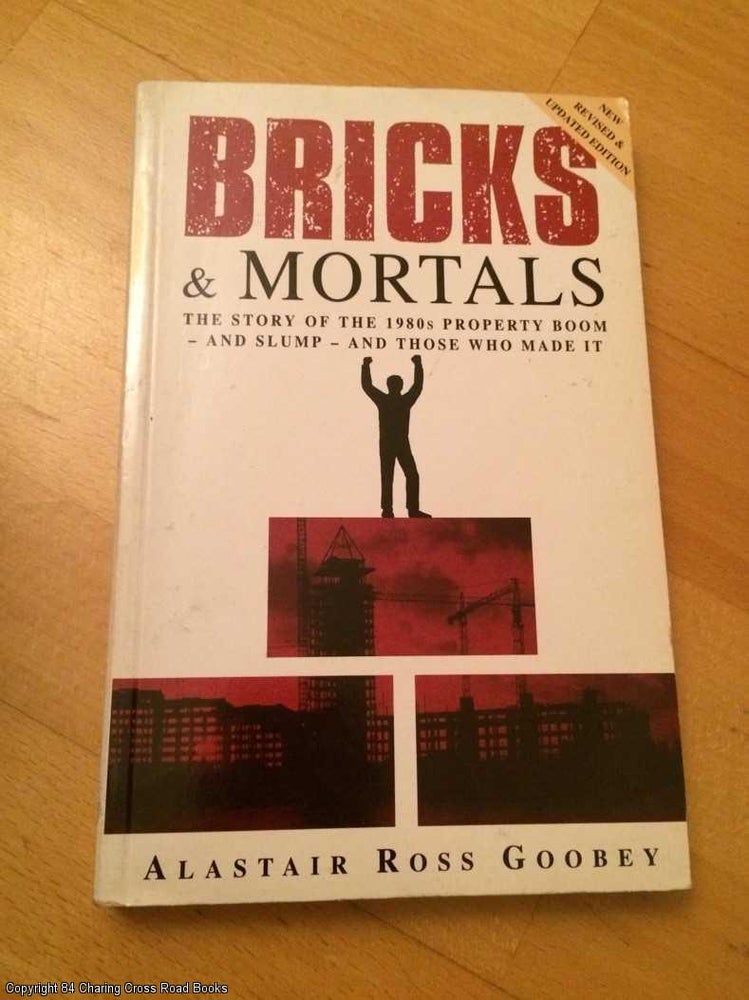 Item #064290 Bricks and Mortals: Dream of the 80s and the Nightmare of the 90s - Inside Story of the Property World. Alastair Ross Goobey.