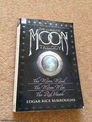 Item #064384 The Complete Moon Trilogy: The Moon Maid, the Moon Men & the Red Hawk. Edgar Rice...