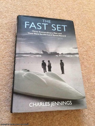 Item #064402 The Fast Set: Three Extraordinary Men and Their Race for the Land Speed Record....
