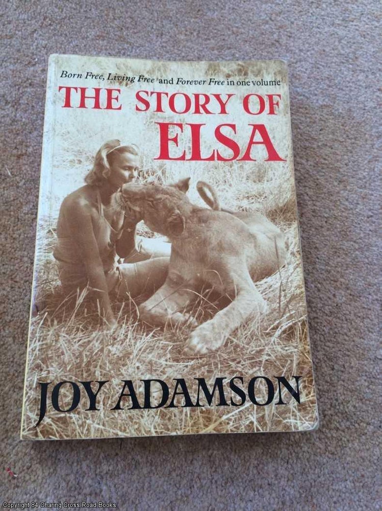 Item #064533 The Story of Elsa: "Born Free", "Living Free" and "Forever Free" Joy Adamson.