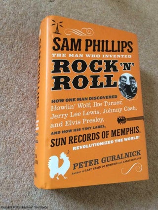 Item #064606 Sam Phillips: The Man Who Invented Rock 'n' Roll. Peter Guralnick