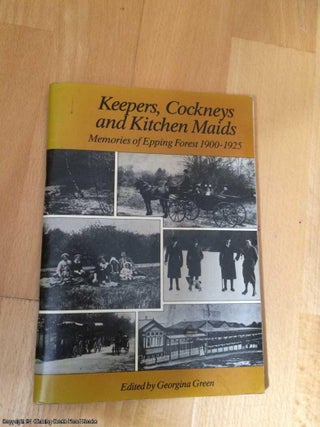 Item #065344 Keepers, Cockneys and Kitchen Maids: Memories of Epping Forest, 1900 - 1925....