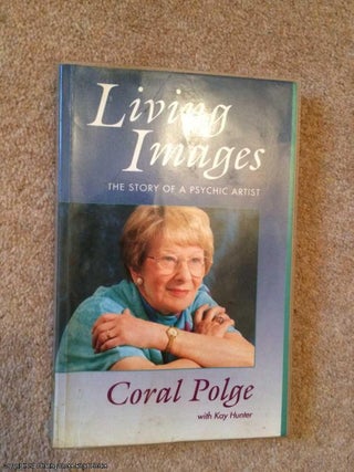 Item #065415 Living Images: The Story of a Psychic Artist. Kay Hunter, Coral, Polge