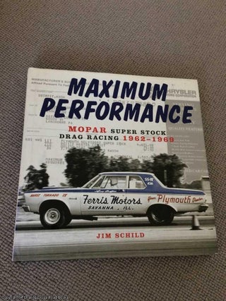 Item #065801 Maximum Performance: Mopar Super Stock Drag Racing 1962 - 1969. Jim Schild