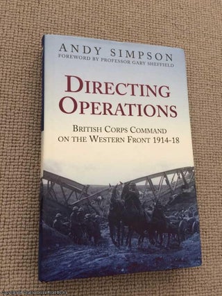 Item #065890 Directing Operations: British Corps Command on the Western Front 1914 - 1918 (1st...