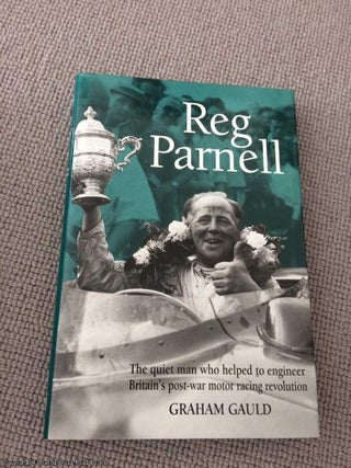 Item #066030 Reg Parnell: The Quiet Man Who Helped to Engineer Britain's Post-war Motor Racing...