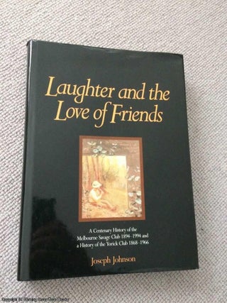 Item #066191 Laughter and the Love of Friends - A Centenary History of the Melbourne Savage Club...
