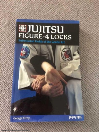 Item #066233 Jujitsu Figure-4 Locks: Submission Holds of the Gentle Art. George Kirby
