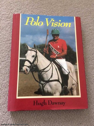 Item #066363 Polo Vision: Learn to Play Polo with Hugh Dawnay (2nd edition). Hugh Dawnay