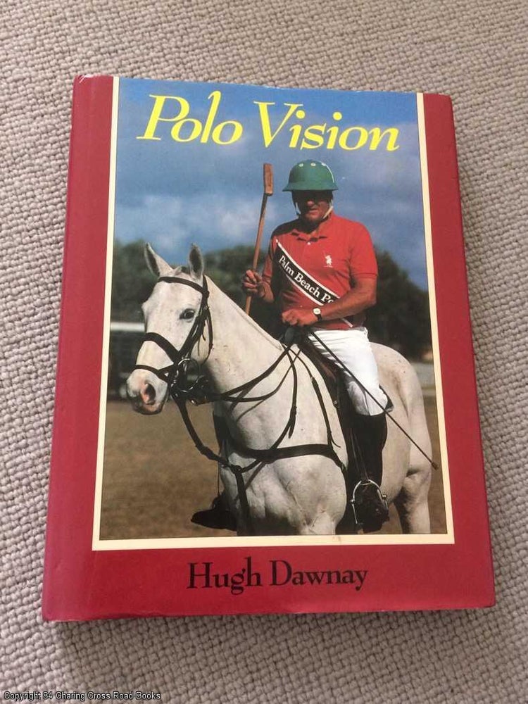 Item #066363 Polo Vision: Learn to Play Polo with Hugh Dawnay (2nd edition). Hugh Dawnay.