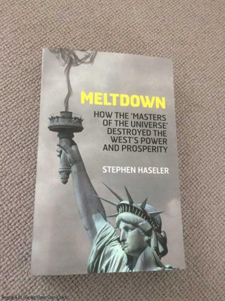 Item #066577 Meltdown - How the 'Masters of the Universe' destroyed the West's Power and...