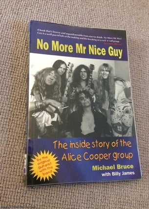 Item #067217 No More Mr Nice Guy: the Inside Story of the Alice Cooper Group. Michael Bruce Billy...