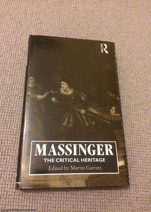 Item #067665 Massinger - The Critical Heritage. Martin Garrett