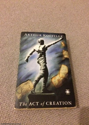 Item #068228 The Act of Creation (Arkana Penguin reissue). Arthur Koestler