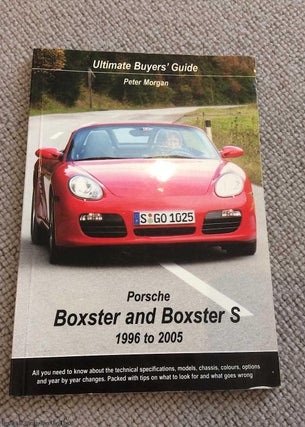 Item #068833 Porsche Boxster and Boxster S 1996 to 2005: Ultimate Buyers' Guide. Peter Morgan