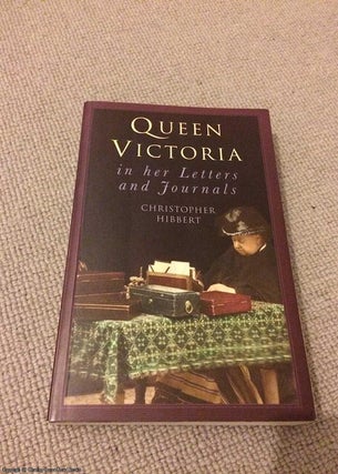 Item #068911 Queen Victoria in Her Letters and Journals: A Selection. Christopher Hibbert, Queen...