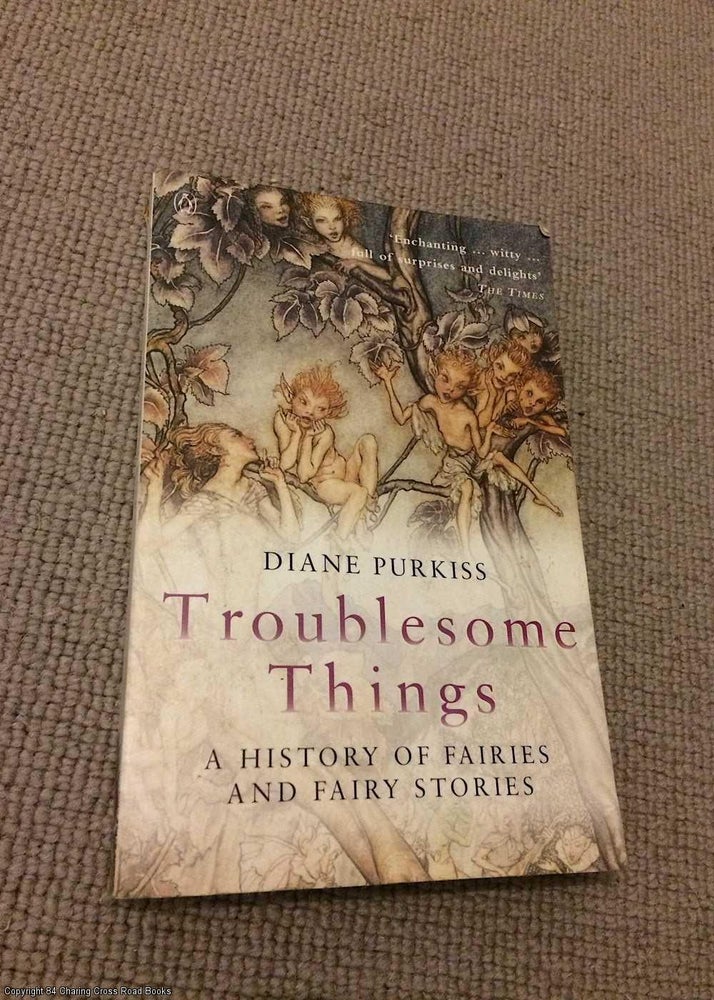 Item #069161 Troublesome Things: A History of Fairies And Fairy Stories. Diane Purkiss.
