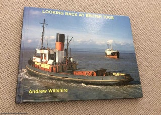 Item #069664 Looking Back at British Tugs. Andrew Wiltshire