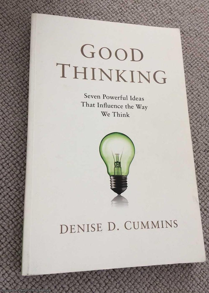 Item #069811 Good Thinking: Seven Powerful Ideas That Influence the Way We Think. Denise D. Cummins.