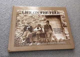 Item #069902 Life on the Fell: A Pictorial Chronicle of a Lakeland Community (Signed). John...