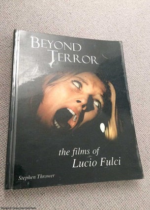 Item #070347 Beyond Terror: The Films of Lucio Fulci. Stephen Thrower