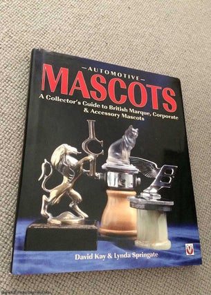 Item #070998 Automotive Mascots: A Collector's Guide to British Marque, Corporate and Accessory...
