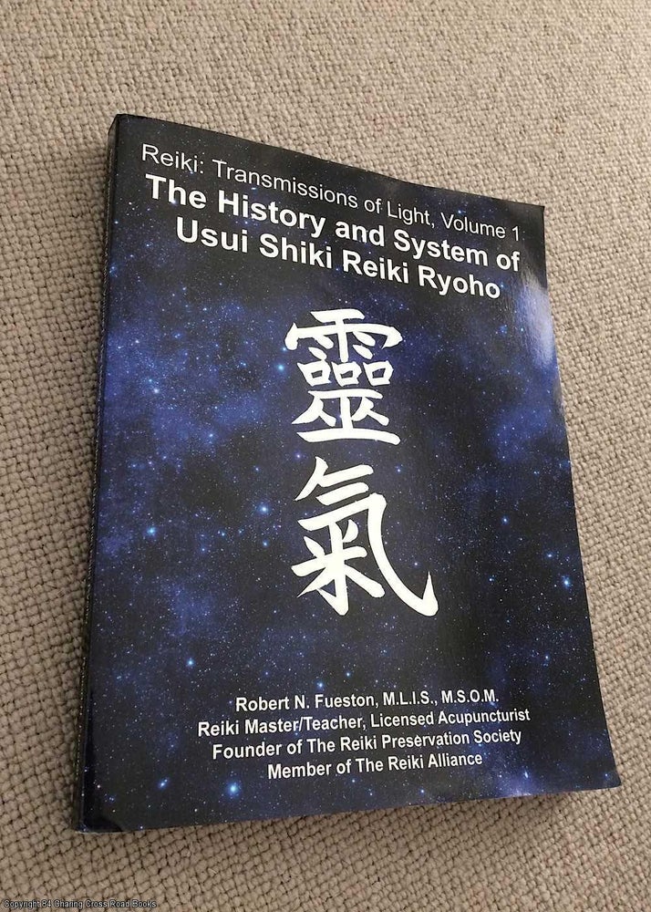 Item #071098 The History and System of Usui Shiki Reiki Ryoho (Reiki: Transmissions of Light volume 1). Robert N. Fueston.