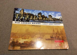 Item #071616 Old London Bridge: Lost and Found. Bruce Watson