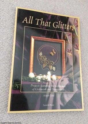 Item #071648 All That Glitters: Projects Featuring the Techniques of Goldwork and Stumpwork....