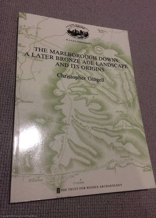 Item #071782 The Marlborough Downs: Later Bronze Age Landscape and Its Origin. Christopher Gingell