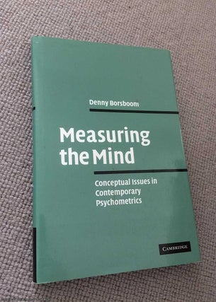 Item #072246 Measuring the Mind: Conceptual Issues in Contemporary Psychometrics. Denny Borsboom