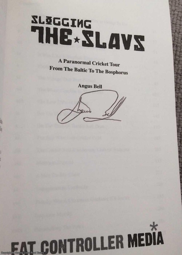 Item #072276 Slogging the Slavs: A Paranormal Cricket Tour from the Baltic to the Bosphorus (Signed). Angus Bell.